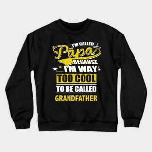 Im called papa because im way too cool to be called grandfather Crewneck Sweatshirt